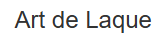 ART DE LAQUE